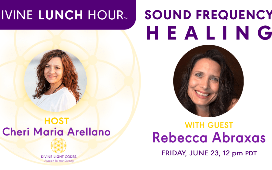 Divine Lunch Hour | Rebecca Abraxas | Sound Frequency Healing